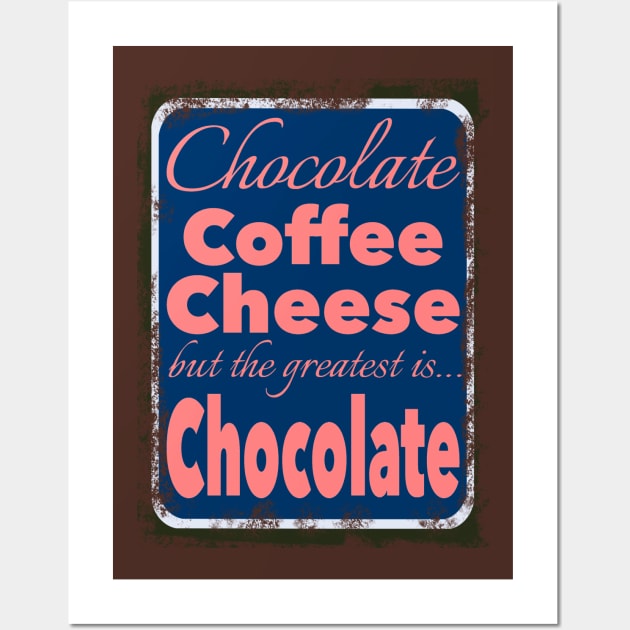 But The Greatest Is… Chocolate Wall Art by eden1472